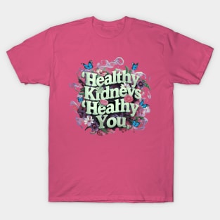 Healthy Kidneys Healthy You T-Shirt